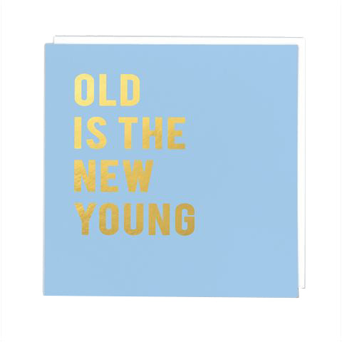 Old is the new young card