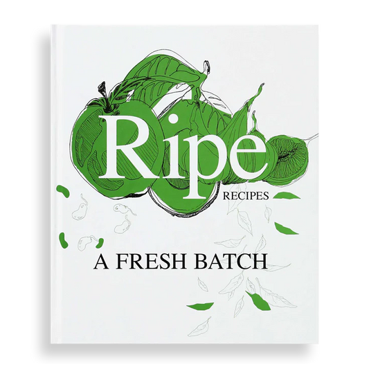 Ripe Recipes - A Fresh Batch cook book