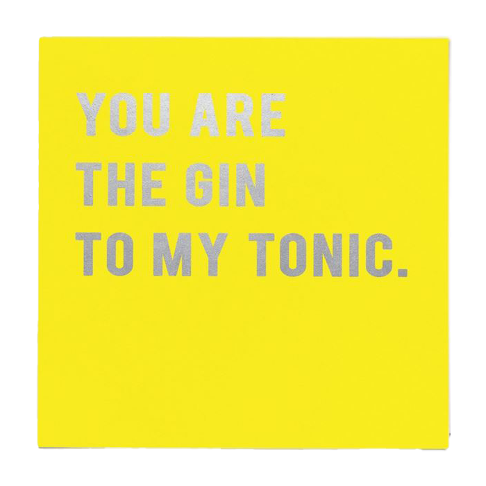You are the gin to my tonic card