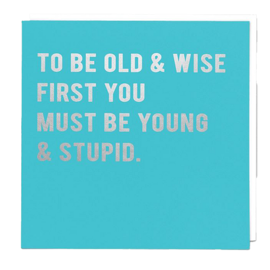 To be old and wise card