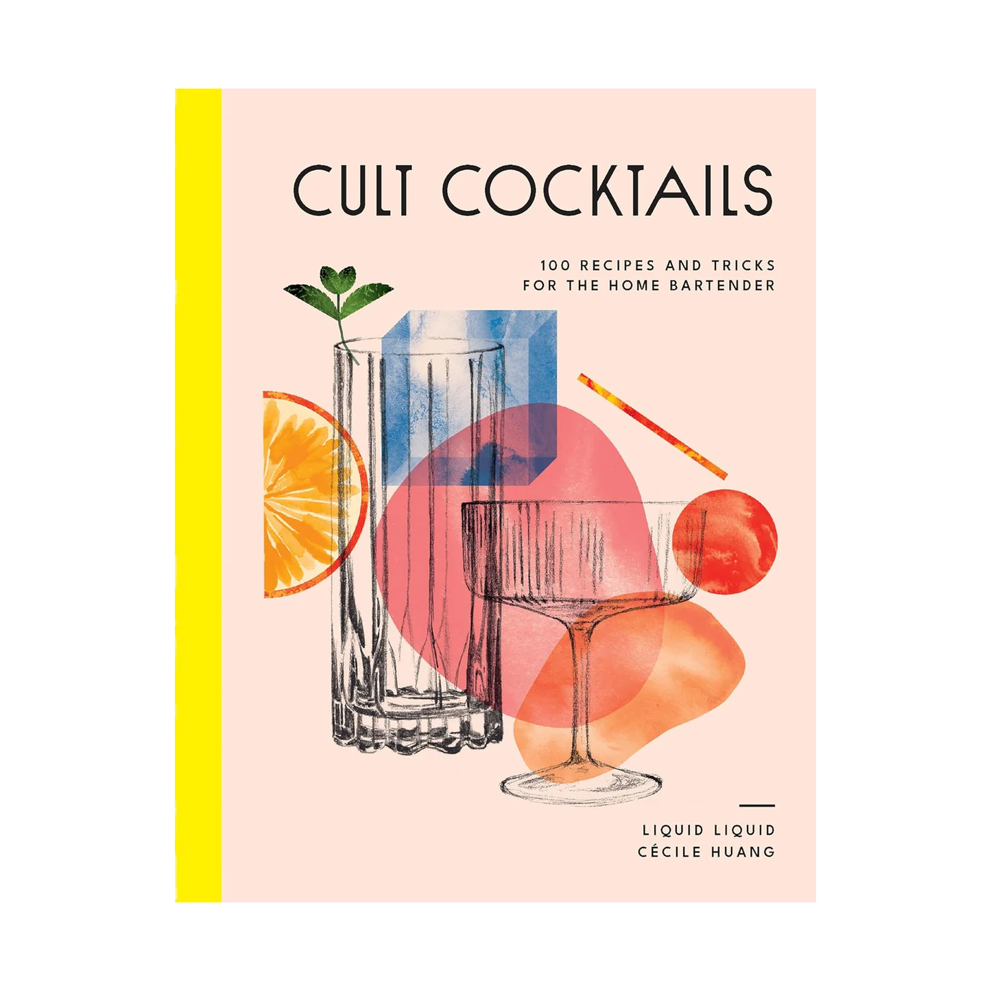 Cult cocktails: 100 recipes and tricks for the home bartender