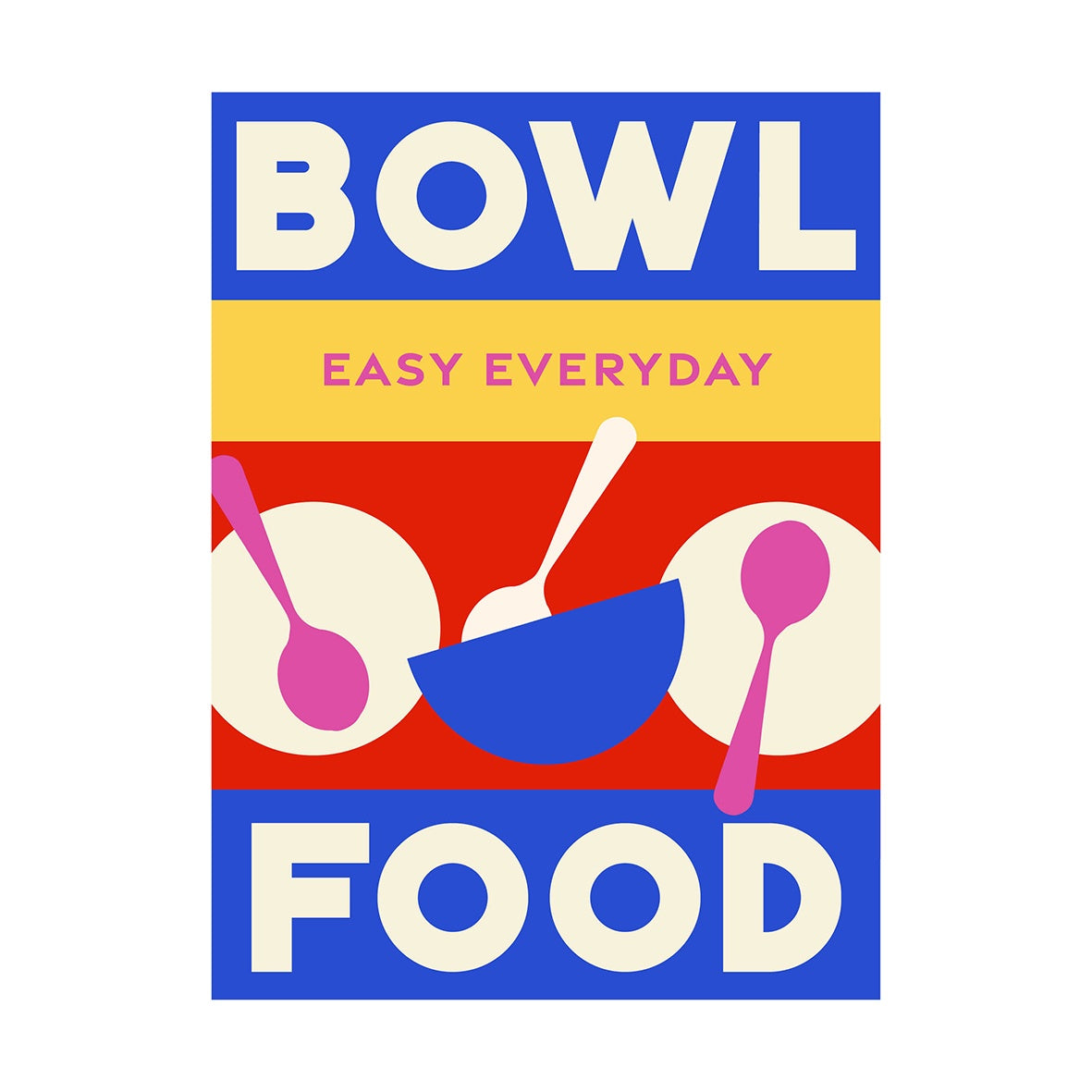 Easy Everyday: Bowl Food cookbook
