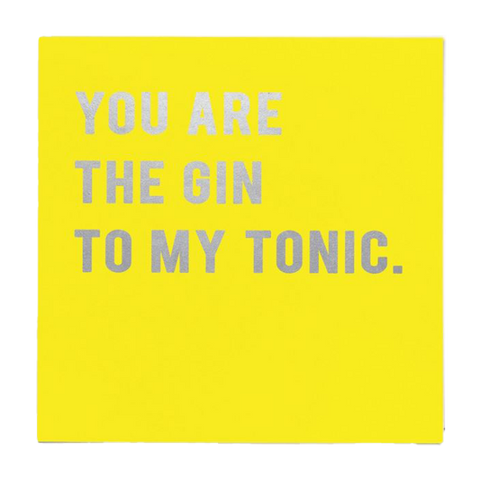 You are the gin to my tonic card