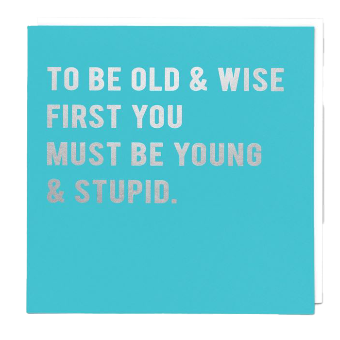 To be old and wise card